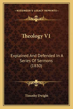 Paperback Theology V1: Explained And Defended In A Series Of Sermons (1830) Book