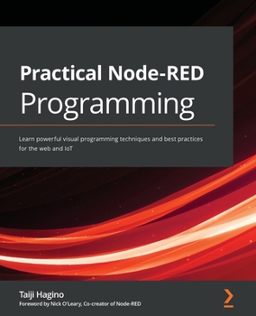 Paperback Practical Node-RED Programming: Learn powerful visual programming techniques and best practices for the web and IoT Book