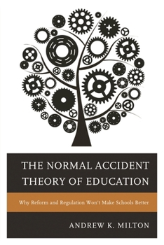 Paperback Normal Accident Theory of Education: Why Reform and Regulation Won't Make Schools Better Book