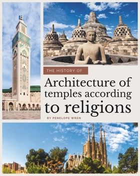 Paperback The history of: Architecture of temples according to religions: An Aesthetic and Spiritual Journey Book