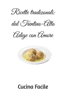 Paperback Ricette tradizonali: dal Trentino-Alto Adige con Amore [Italian] Book