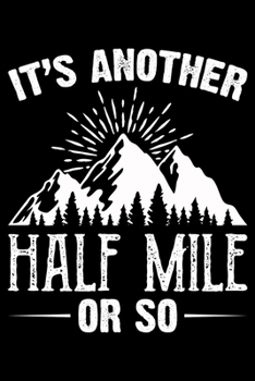 It's Another Half Mile or So: Hiking Prayer Journal | My Prayer Journal Guide to Prayer | A 3 Month Guide To Prayer, Praise and Thanks | Hiking Lovers Prayer Journal