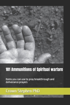 Paperback 101 Ammunitions of Spiritual warfare: Items you can use to pray breakthrough and deliverance prayers Book