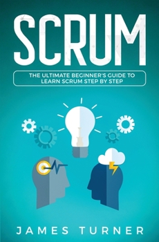 Paperback Scrum: The Ultimate Beginner's Guide to Learn Scrum Step by Step Book