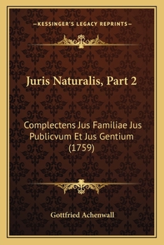 Paperback Juris Naturalis, Part 2: Complectens Jus Familiae Jus Publicvum Et Jus Gentium (1759) [Latin] Book