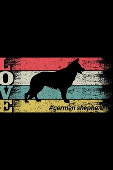 Love: Vintage Retro Love German Shepherd Silhouette Distressed Journal/Notebook Blank Lined Ruled 6x9 100 Pages