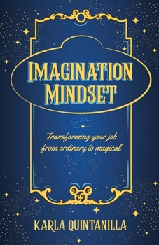 Paperback Imagination Mindset: Transforming Your Job from Ordinary to Magical Book