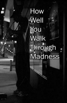 Paperback How Well You Walk Through Madness Book