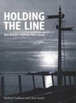 Paperback Holding the Line: How Britain's Railways Were Saved Book
