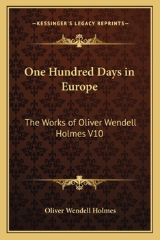 Paperback One Hundred Days in Europe: The Works of Oliver Wendell Holmes V10 Book