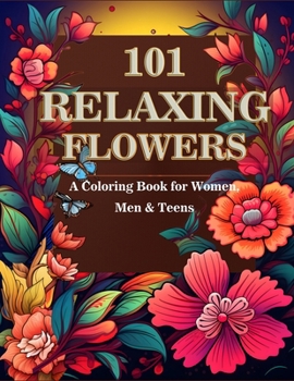 Paperback 101 Relaxing Flower Coloring Book for Women, Men and Teens: Simple and Beautiful Large Print Flower Designs. A Nature Gift Idea for Relaxation, Stress Book