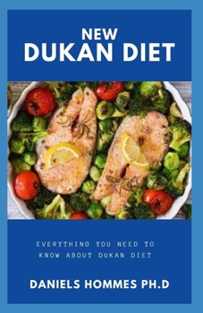 NEW DUKAN DIET: Easy and Comprehensive Guide To The Dukan Diet Includes Recipes and Cookbook