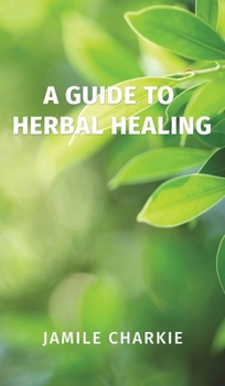 Hardcover A Guide to Herbal Healing Book