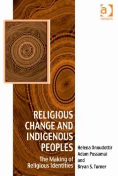 Hardcover Religious Change and Indigenous Peoples: The Making of Religious Identities Book