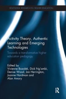 Paperback Activity Theory, Authentic Learning and Emerging Technologies: Towards a Transformative Higher Education Pedagogy Book