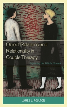 Hardcover Object Relations and Relationality in Couple Therapy: Exploring the Middle Ground Book