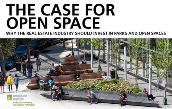 Paperback The Case for Open Space: Why the Real Estate Industry Should Invest in Parks and Open Spaces Book