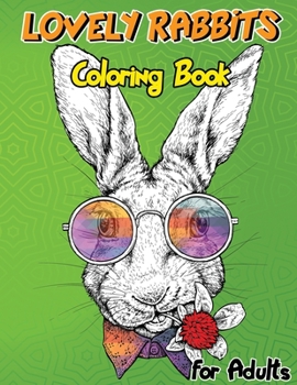 Lovely Rabbits Coloring Book for Adults: Bunny Coloring Pages for Stress Relief and Relaxation,Fun Bunny Coloring