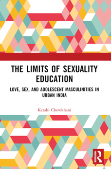 Paperback The Limits of Sexuality Education: Love, Sex, and Adolescent Masculinities in Urban India Book