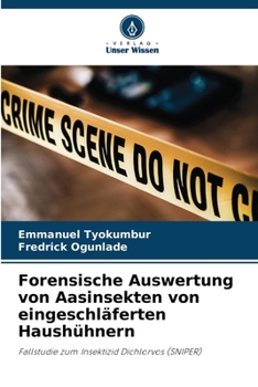 Forensische Auswertung von Aasinsekten von eingeschläferten Haushühnern: Fallstudie zum Insektizid Dichlorvos (SNIPER)