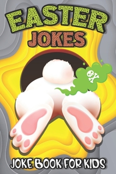 Paperback Easter Jokes - Joke Book: Easter Fart Bunny Jokes and Riddles for Kids, Teens - Boys and Girls Ages 4,5,6,7,8,9,10,11,12,13,14,15 Years Old-East Book