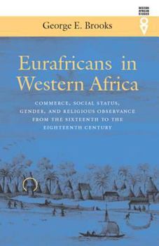 Hardcover Eurafricans in Western Africa: Commerce, Social Status, Gender and Religious Observance from the Sixteenth to Eighteenth Century (Western African Studies) Book