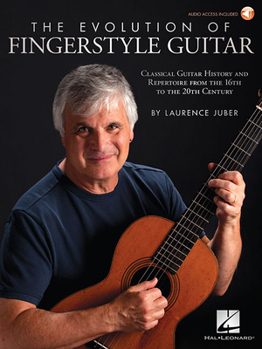 Paperback The Evolution of Fingerstyle Guitar: Classical Guitar History and Repertoire from the 16th to the 20th Century Book