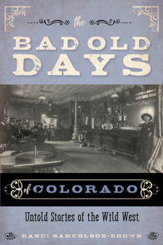 Paperback The Bad Old Days of Colorado: Untold Stories of the Wild West Book