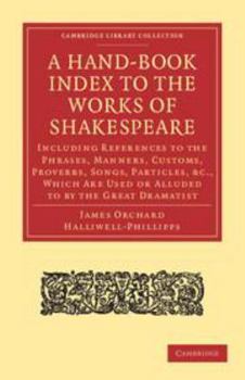 Electronics A Hand-Book Index to the Works of Shakespeare: Including References to the Phrases, Manners, Customs, Proverbs, Songs, Particles, Etc., Which Are Used Book