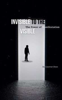 Paperback Invisible to the Visible: The Power of Manifestation Book
