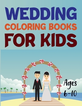 Paperback Wedding Coloring Books For Kids Ages 6-10: The Coloring Book For New Wedding Book