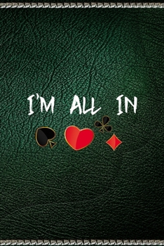 I'm All In: All Purpose 6x9" Blank Lined Notebook Journal Way Better Than A Card Trendy Unique Gift Green Texture Gambling