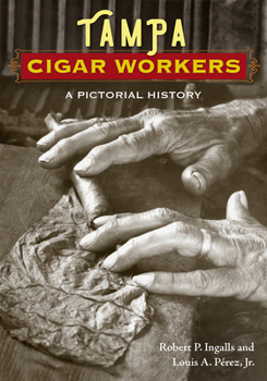 Hardcover Tampa Cigar Workers: A Pictorial History Book