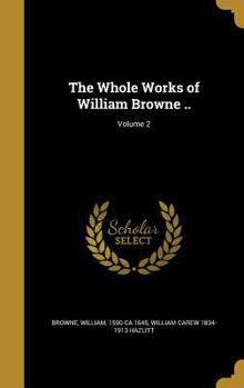 Hardcover The Whole Works of William Browne ..; Volume 2 Book