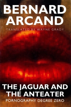 Hardcover The Jaguar and the Anteater: Pornography Degree Zero Book