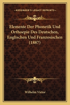 Paperback Elemente Der Phonetik Und Orthoepie Des Deutschen, Englischen Und Franzosischen (1887) [German] Book