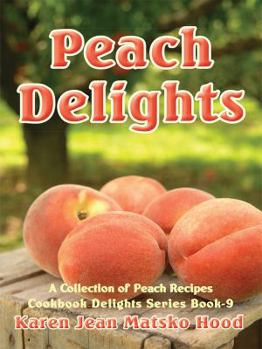 Paperback Peach Delights Cookbook: A Collection of Peach Recipes (Cookbook Delights) Book