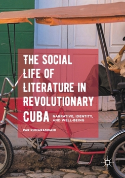 Paperback The Social Life of Literature in Revolutionary Cuba: Narrative, Identity, and Well-Being Book