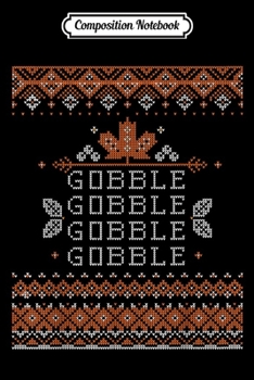 Paperback Composition Notebook: Funny Thanksgiving Gobble Gobble Gobble Turkey Journal/Notebook Blank Lined Ruled 6x9 100 Pages Book