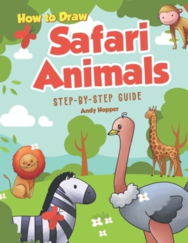 Paperback How to Draw Safari Animals Step-by-Step Guide: Best Safari Animal Drawing Book for You and Your Kids Book