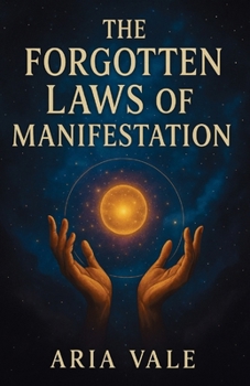 Paperback The Forgotten Laws of Manifestation: Revealing the True Science and Spiritual Order Behind Creation Book