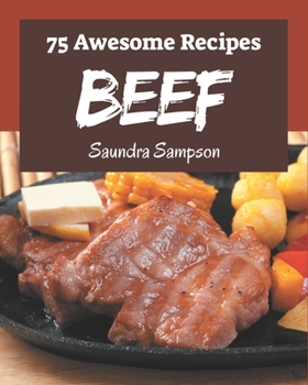 Paperback 75 Awesome Beef Recipes: The Highest Rated Beef Cookbook You Should Read Book