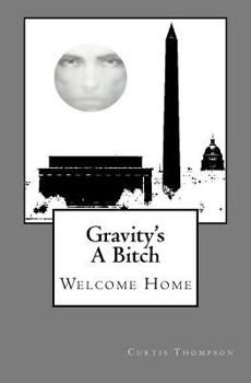 Paperback Gravity's A Bitch: Welcome Home Book