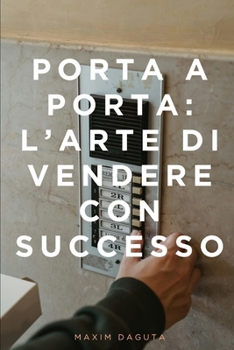 Porta a Porta: L’arte di Vendere con Successo (Italian Edition)