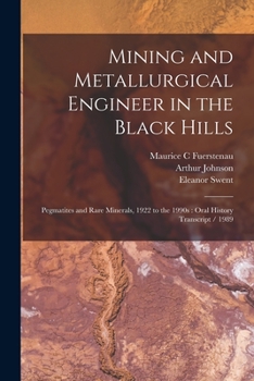 Paperback Mining and Metallurgical Engineer in the Black Hills: Pegmatites and Rare Minerals, 1922 to the 1990s: Oral History Transcript / 1989 Book