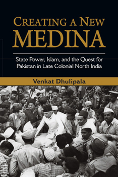 Paperback Creating a New Medina: State Power, Islam, and the Quest for Pakistan in Late Colonial North India Book