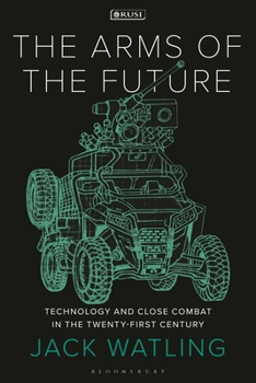 Paperback The Arms of the Future: Technology and Close Combat in the Twenty-First Century Book