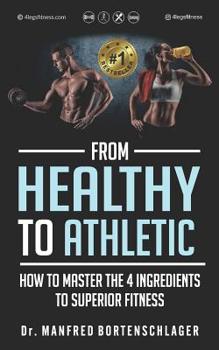 Paperback From Healthy to Athletic: How to Master the 4 Ingredients to Superior Fitness Book