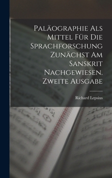 Hardcover Paläographie Als Mittel Für Die Sprachforschung Zunächst Am Sanskrit Nachgewiesen. Zweite Ausgabe [German] Book