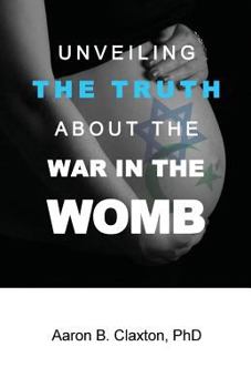 Paperback Unveiling the Truth about the War in the Womb Book